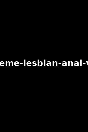 extreme anal lesbians|'extreme lesbian anal' Search .